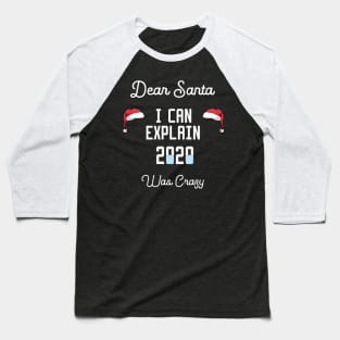 dear santa i can explain 2020 was crazy Baseball T-Shirt
